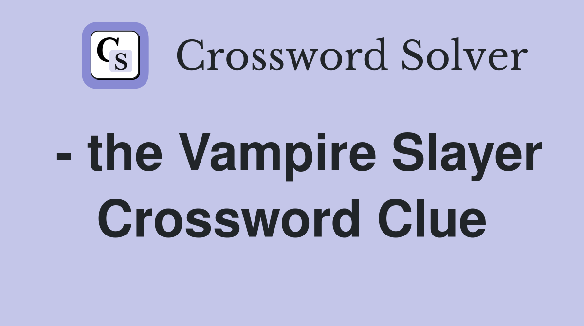 the Vampire Slayer Crossword Clue Answers Crossword Solver